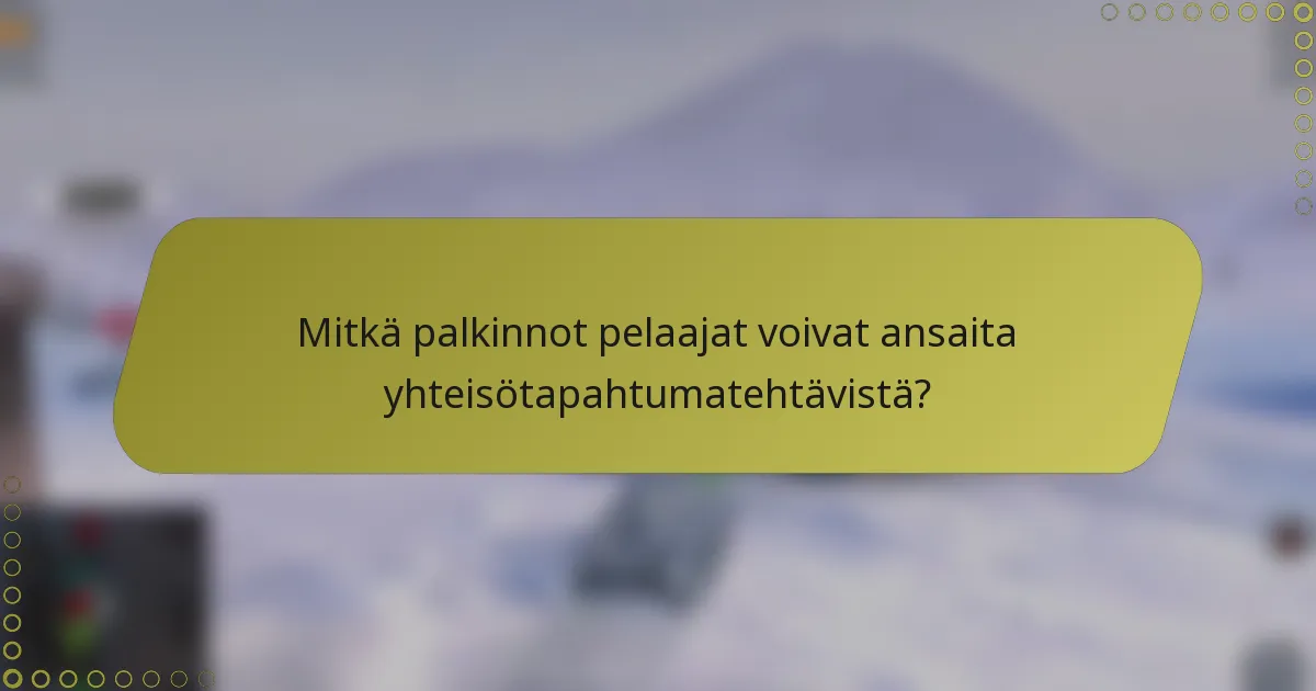 Mitkä palkinnot pelaajat voivat ansaita yhteisötapahtumatehtävistä?