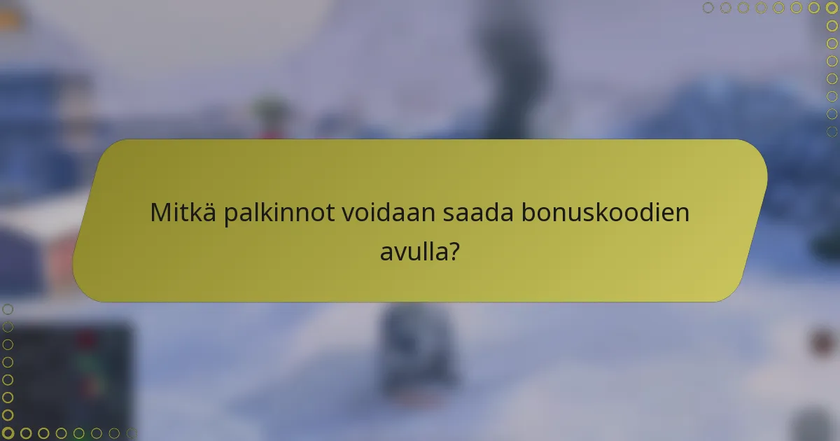Mitkä palkinnot voidaan saada bonuskoodien avulla?