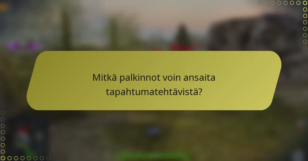 Mitkä palkinnot voin ansaita tapahtumatehtävistä?