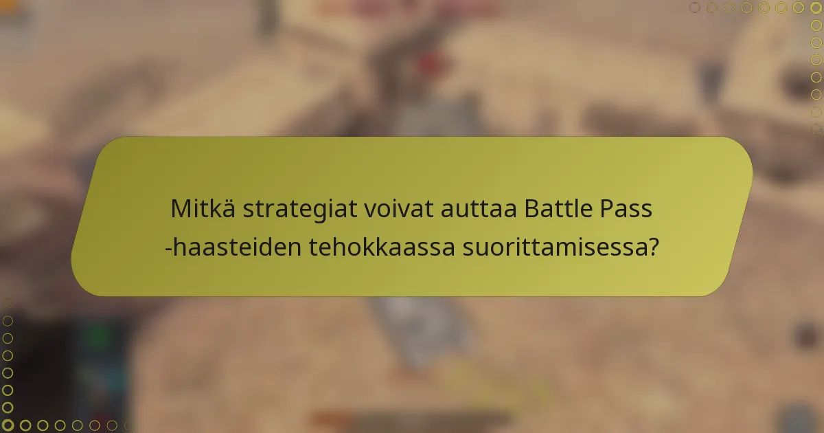 Mitkä strategiat voivat auttaa Battle Pass -haasteiden tehokkaassa suorittamisessa?