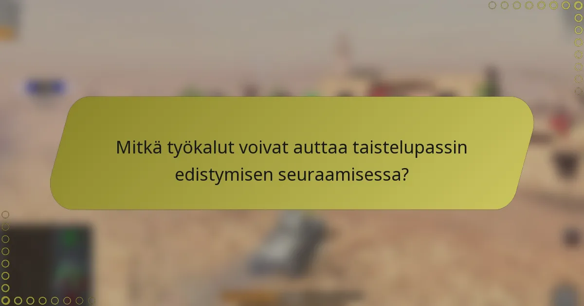 Mitkä työkalut voivat auttaa taistelupassin edistymisen seuraamisessa?