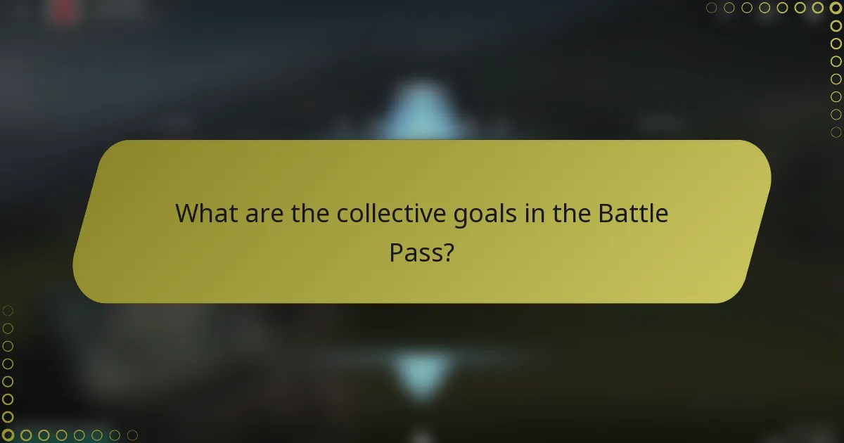 What are the collective goals in the Battle Pass?