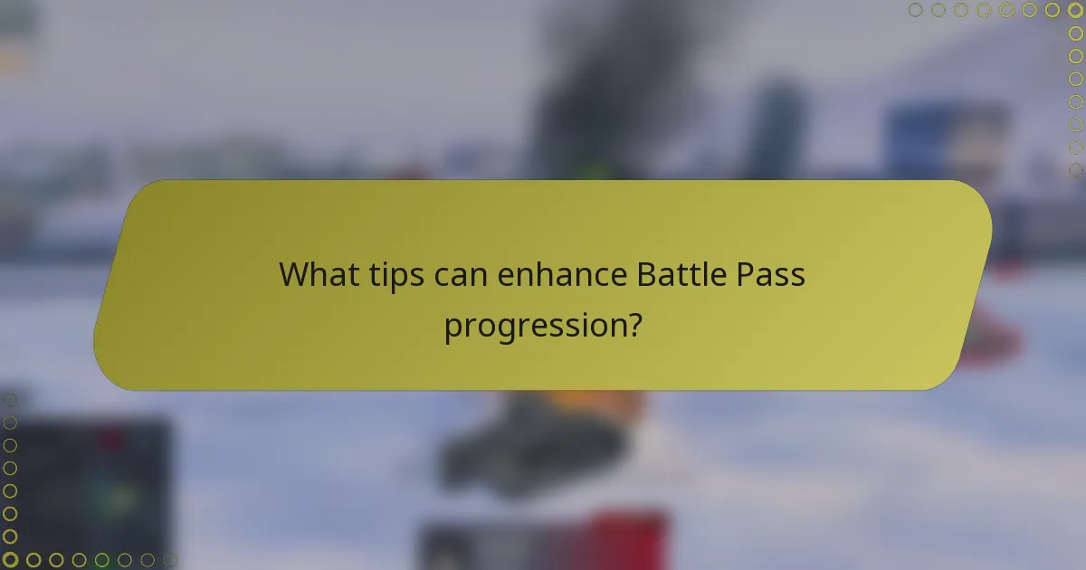 What tips can enhance Battle Pass progression?